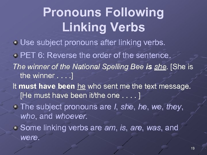 Pronouns Following Linking Verbs Use subject pronouns after linking verbs. PET 6: Reverse the