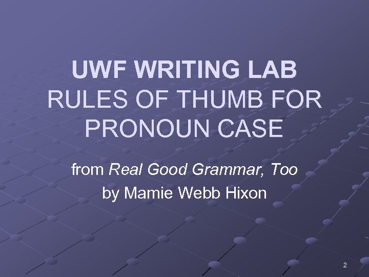 UWF WRITING LAB RULES OF THUMB FOR PRONOUN CASE from Real Good Grammar, Too