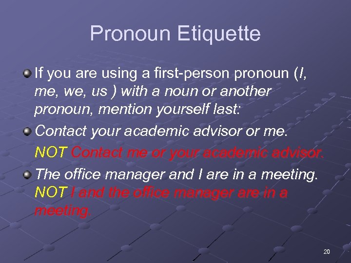 Pronoun Etiquette If you are using a first-person pronoun (I, me, we, us )