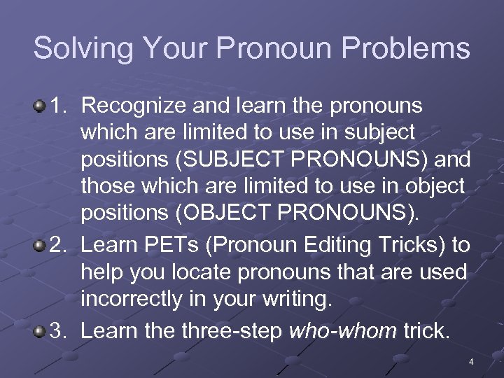 Solving Your Pronoun Problems 1. Recognize and learn the pronouns which are limited to