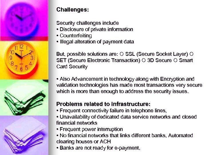 Challenges: Security challenges include • Disclosure of private information • Counterfeiting • Illegal alteration