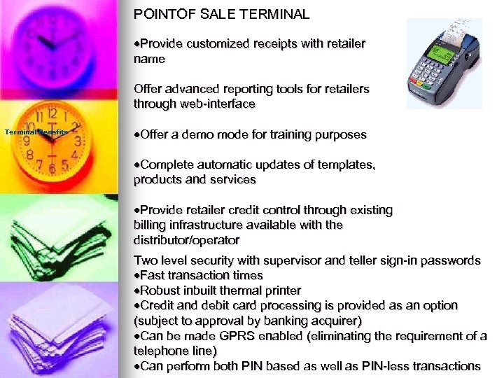 POINTOF SALE TERMINAL Provide customized receipts with retailer name Offer advanced reporting tools for