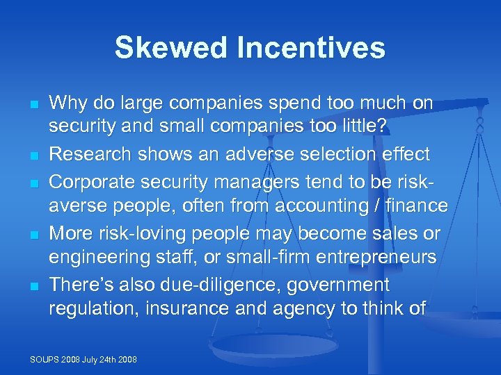 Skewed Incentives n n n Why do large companies spend too much on security