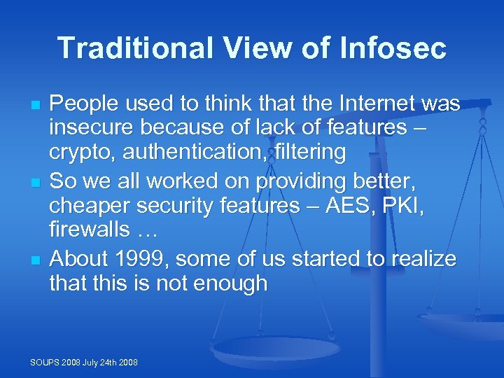 Traditional View of Infosec n n n People used to think that the Internet