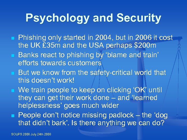 Psychology and Security n n n Phishing only started in 2004, but in 2006