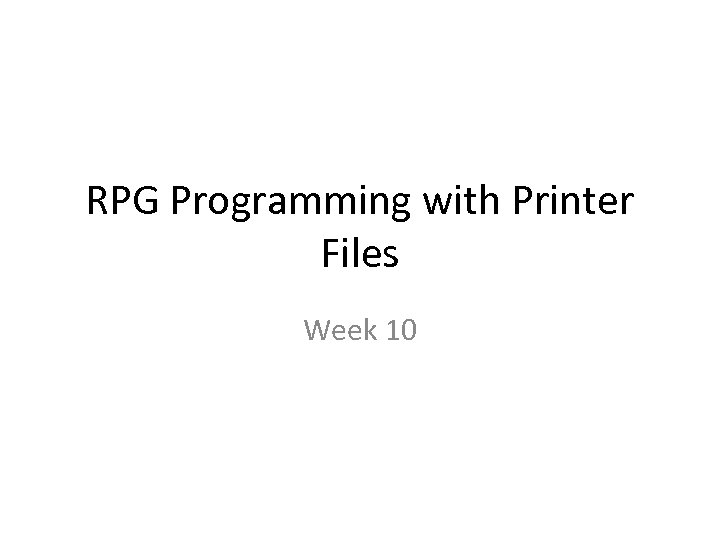 RPG Programming with Printer Files Week 10 