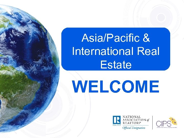 Asia/Pacific & International Real Estate WELCOME 
