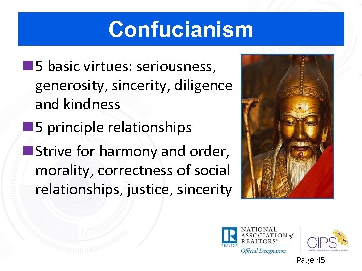 Confucianism n 5 basic virtues: seriousness, generosity, sincerity, diligence and kindness n 5 principle