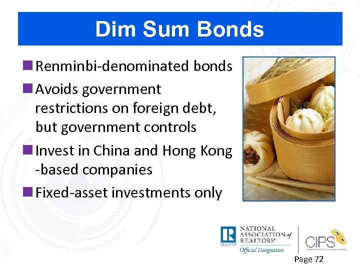 Dim Sum Bonds n Renminbi-denominated bonds n Avoids government restrictions on foreign debt, but