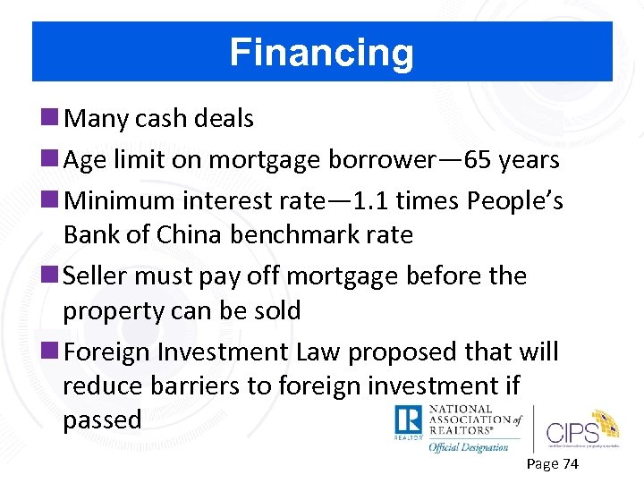 Financing n Many cash deals n Age limit on mortgage borrower— 65 years n
