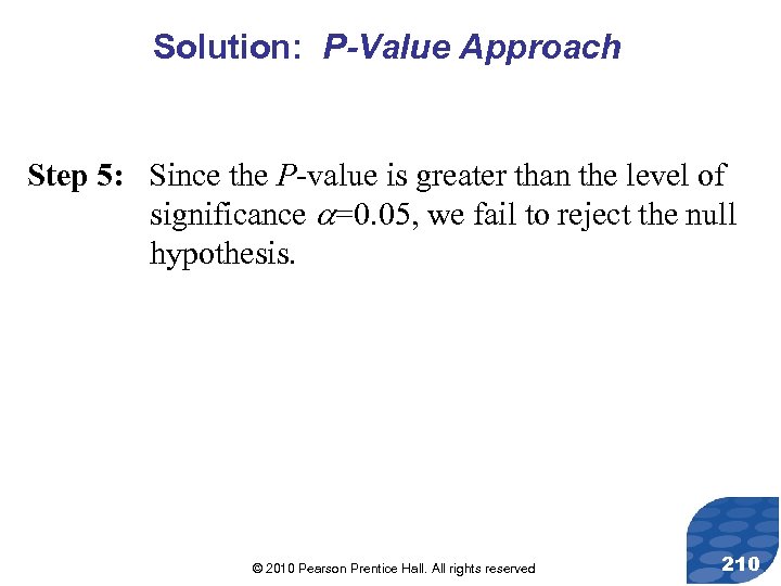 Solution: P-Value Approach Step 5: Since the P-value is greater than the level of