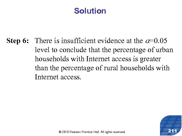 Solution Step 6: There is insufficient evidence at the =0. 05 level to conclude