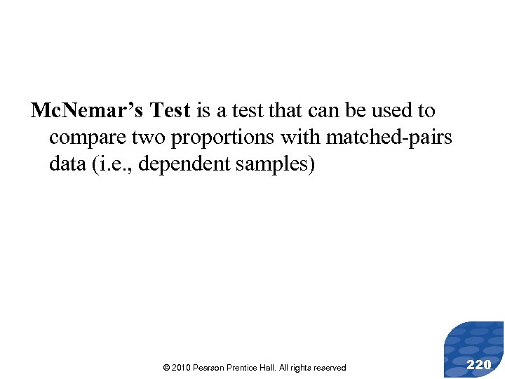 Mc. Nemar’s Test is a test that can be used to compare two proportions