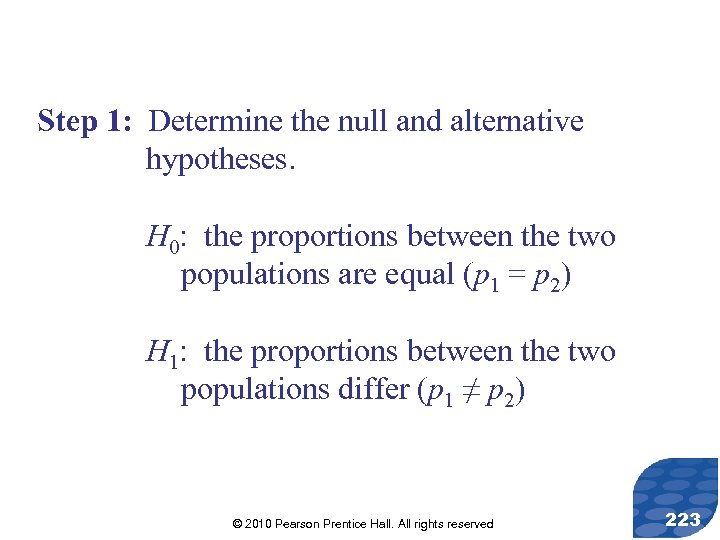 Step 1: Determine the null and alternative hypotheses. H 0: the proportions between the