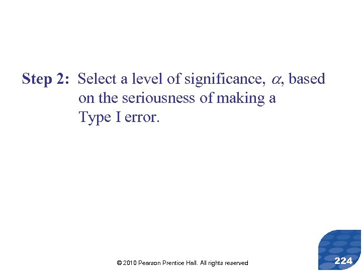 Step 2: Select a level of significance, , based on the seriousness of making