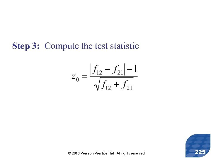 Step 3: Compute the test statistic © 2010 Pearson Prentice Hall. All rights reserved