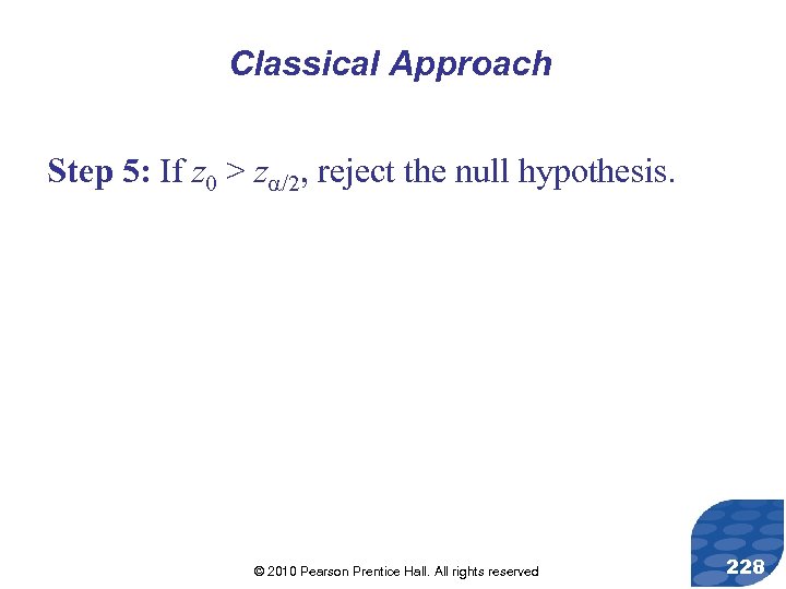 Classical Approach Step 5: If z 0 > z /2, reject the null hypothesis.