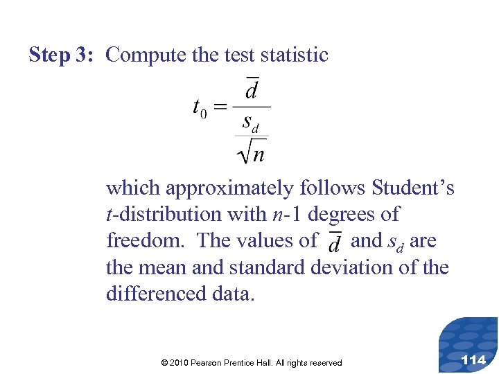 Step 3: Compute the test statistic which approximately follows Student’s t-distribution with n-1 degrees