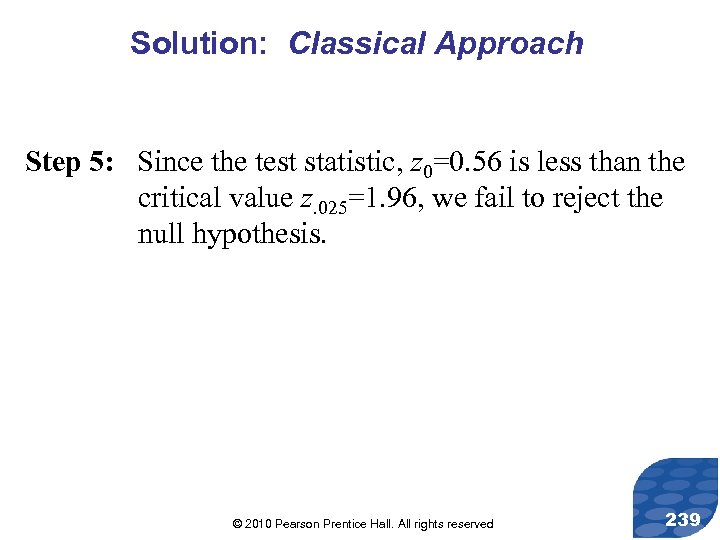 Solution: Classical Approach Step 5: Since the test statistic, z 0=0. 56 is less