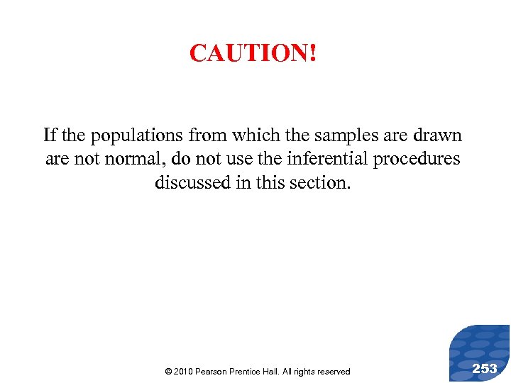 CAUTION! If the populations from which the samples are drawn are not normal, do