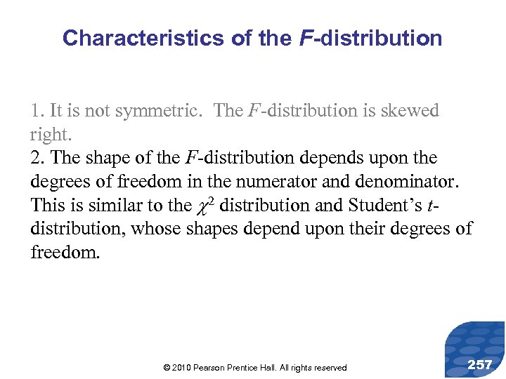 Characteristics of the F-distribution 1. It is not symmetric. The F-distribution is skewed right.