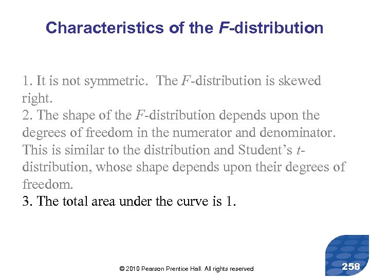 Characteristics of the F-distribution 1. It is not symmetric. The F-distribution is skewed right.