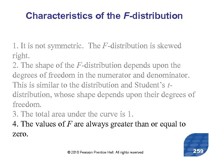 Characteristics of the F-distribution 1. It is not symmetric. The F-distribution is skewed right.
