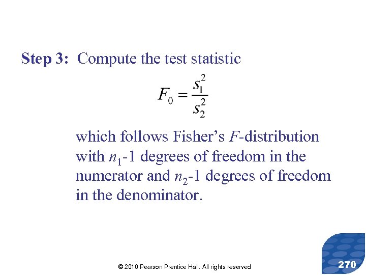 Step 3: Compute the test statistic which follows Fisher’s F-distribution with n 1 -1