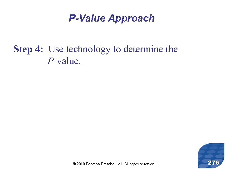 P-Value Approach Step 4: Use technology to determine the P-value. © 2010 Pearson Prentice