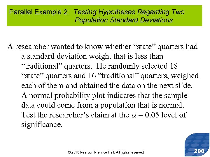 Parallel Example 2: Testing Hypotheses Regarding Two Population Standard Deviations A researcher wanted to