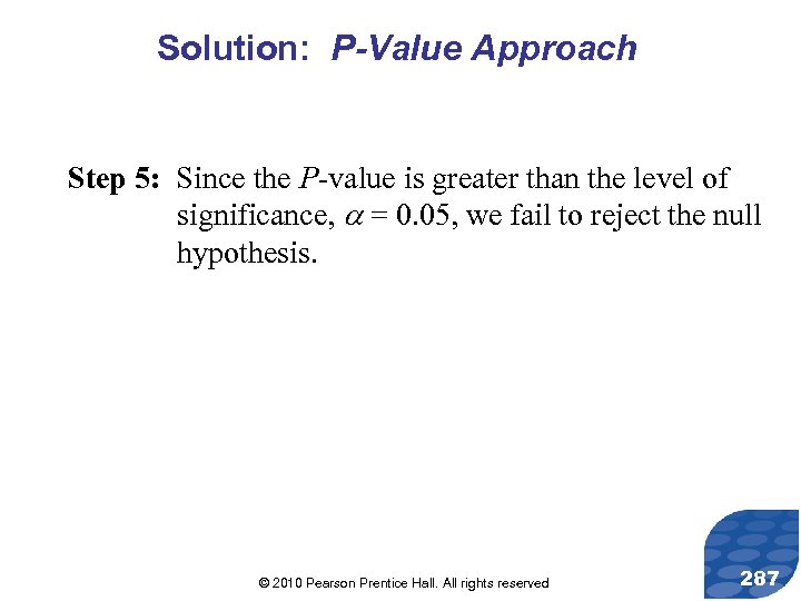 Solution: P-Value Approach Step 5: Since the P-value is greater than the level of