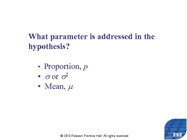 What parameter is addressed in the hypothesis? • Proportion, p • or 2 •