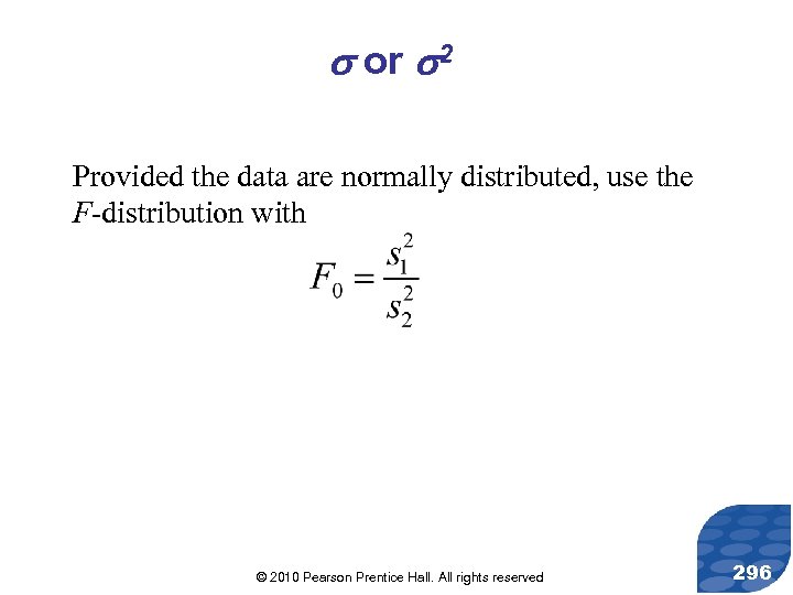  or 2 Provided the data are normally distributed, use the F-distribution with ©