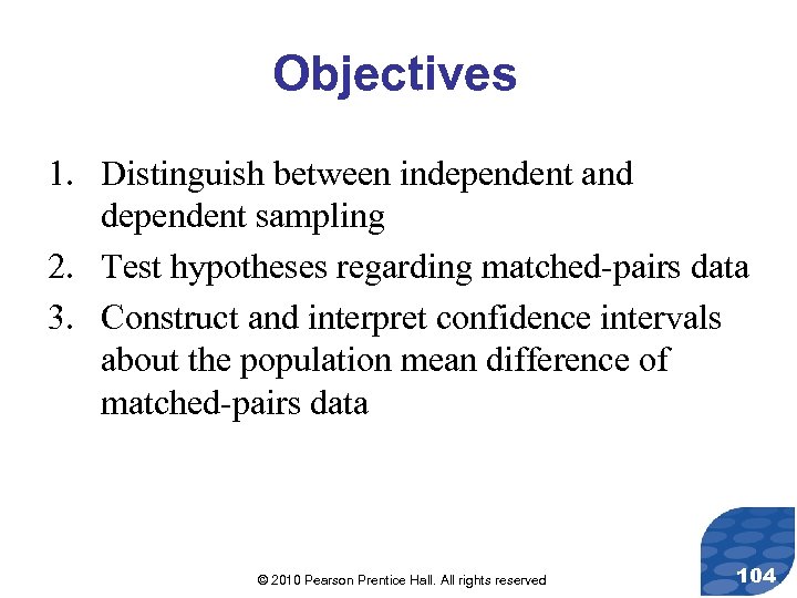 Objectives 1. Distinguish between independent and dependent sampling 2. Test hypotheses regarding matched-pairs data