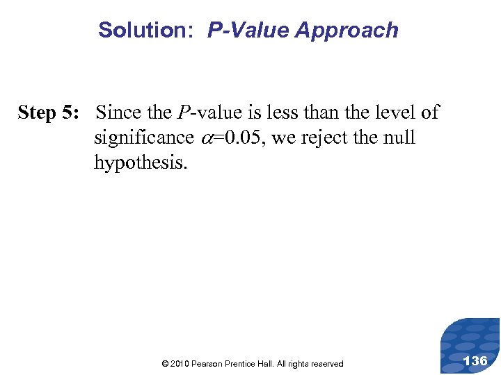 Solution: P-Value Approach Step 5: Since the P-value is less than the level of
