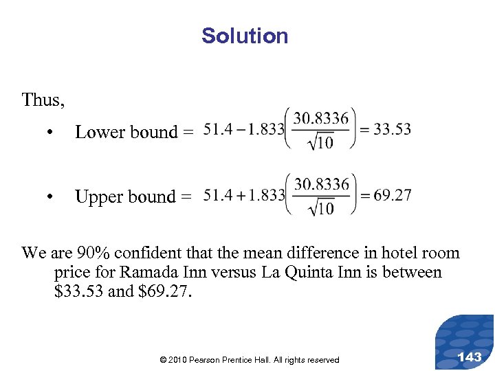Solution Thus, • Lower bound = • Upper bound = We are 90% confident