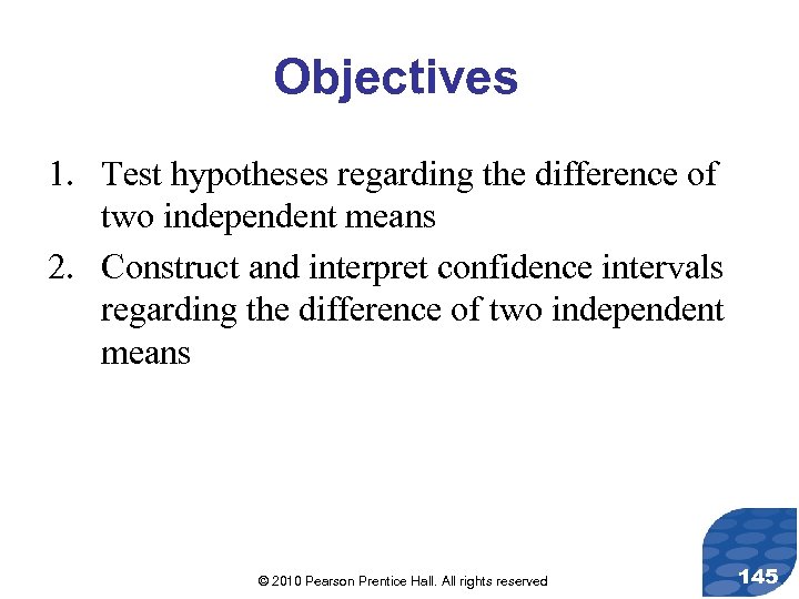 Objectives 1. Test hypotheses regarding the difference of two independent means 2. Construct and
