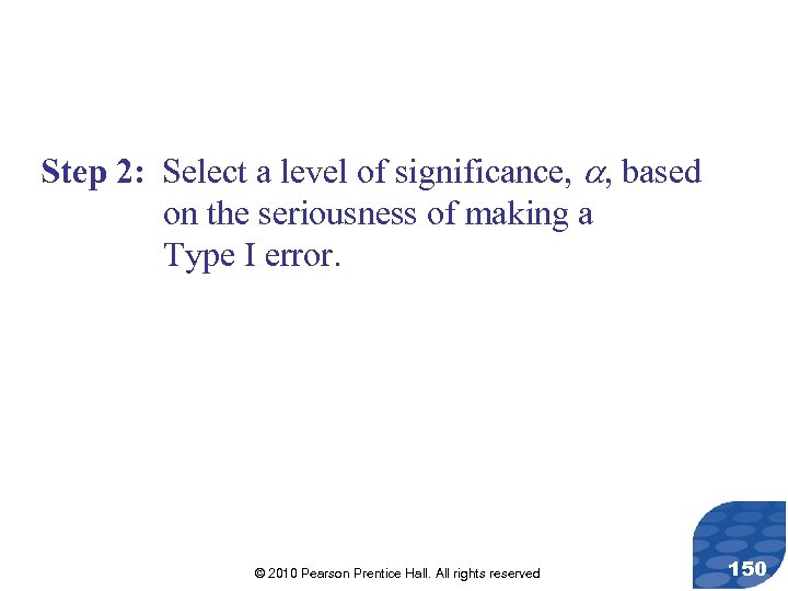 Step 2: Select a level of significance, , based on the seriousness of making