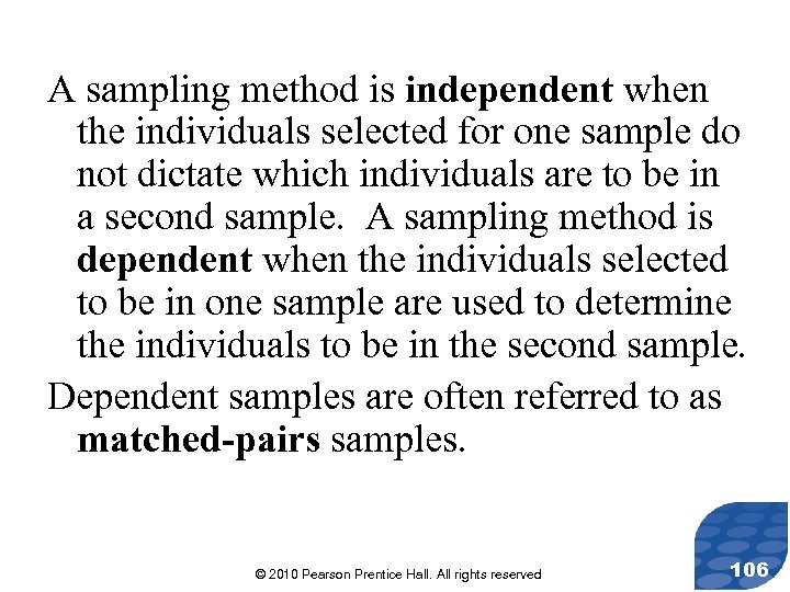 A sampling method is independent when the individuals selected for one sample do not