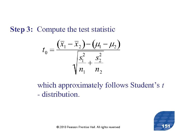 Step 3: Compute the test statistic which approximately follows Student’s t - distribution. ©