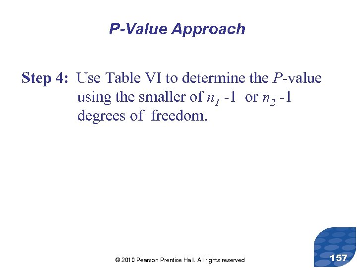 P-Value Approach Step 4: Use Table VI to determine the P-value using the smaller