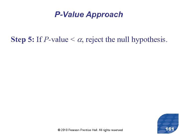 P-Value Approach Step 5: If P-value < , reject the null hypothesis. © 2010
