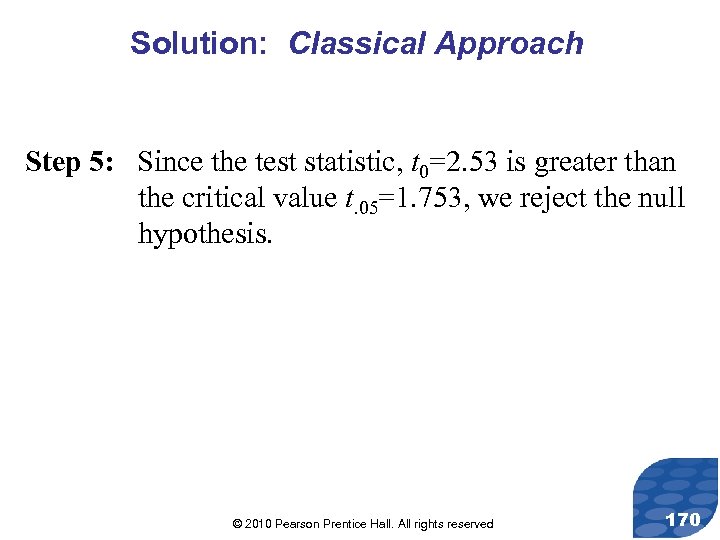 Solution: Classical Approach Step 5: Since the test statistic, t 0=2. 53 is greater