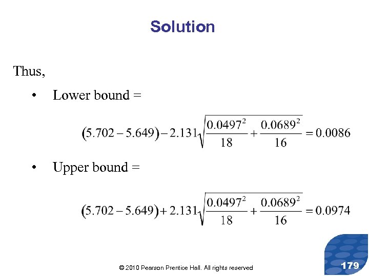 Solution Thus, • Lower bound = • Upper bound = © 2010 Pearson Prentice
