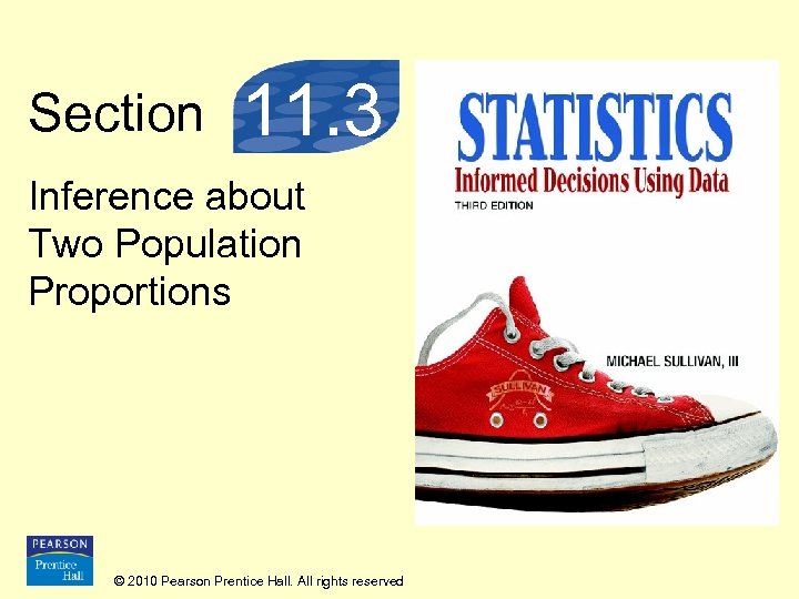 Section 11. 3 Inference about Two Population Proportions © 2010 Pearson Prentice Hall. All