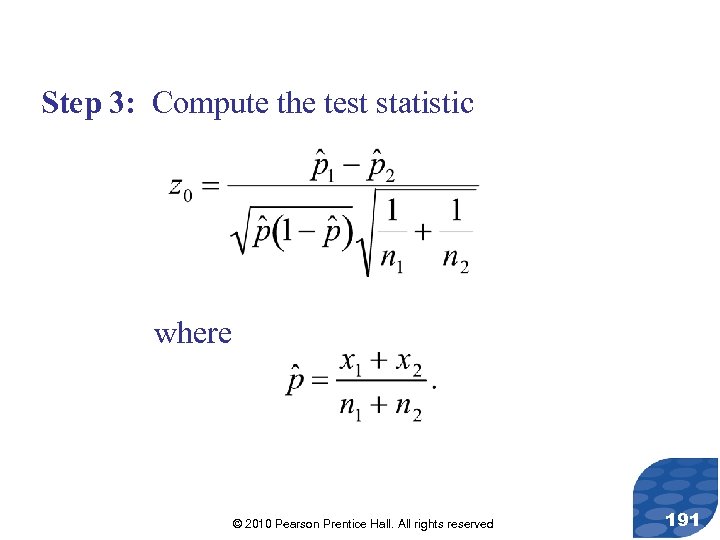 Step 3: Compute the test statistic where © 2010 Pearson Prentice Hall. All rights