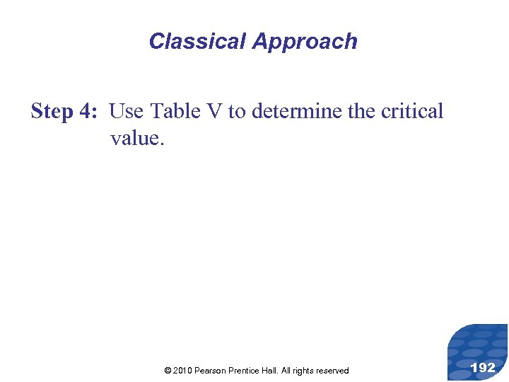 Classical Approach Step 4: Use Table V to determine the critical value. © 2010