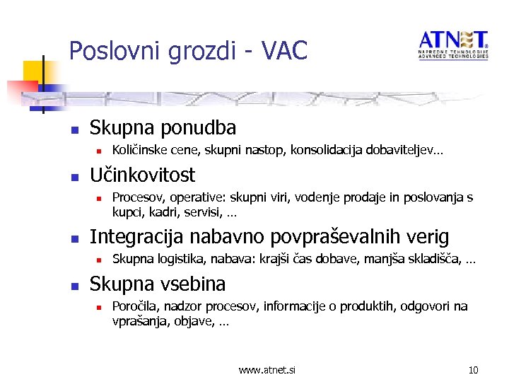 Poslovni grozdi - VAC n Skupna ponudba n n Učinkovitost n n Procesov, operative: