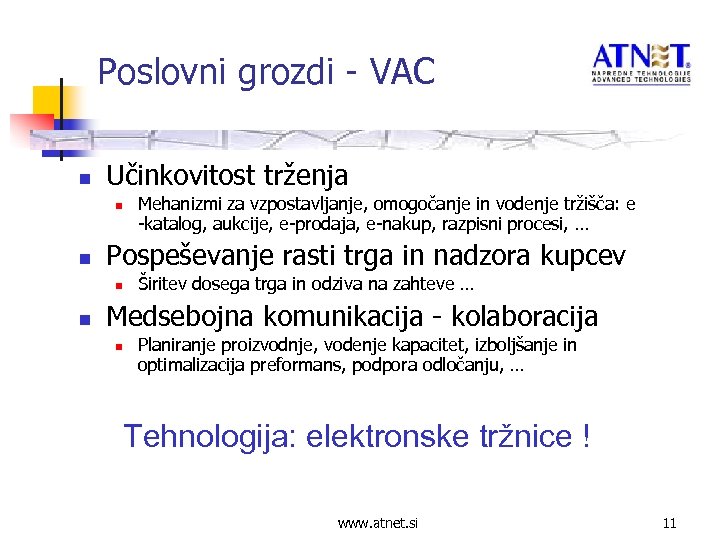 Poslovni grozdi - VAC n Učinkovitost trženja n n Pospeševanje rasti trga in nadzora