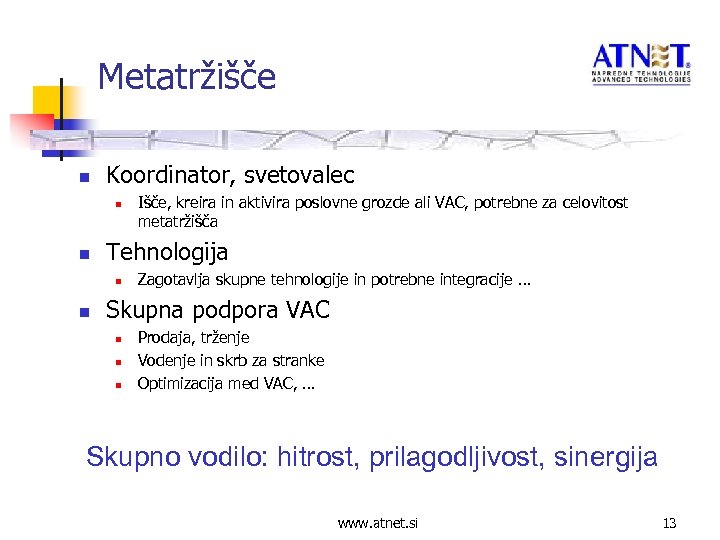 Metatržišče n Koordinator, svetovalec n n Tehnologija n n Išče, kreira in aktivira poslovne